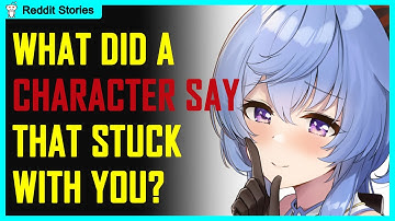 What did a fictional character say that stuck with you? (AskReddit in 2021 | Reddit Stories)