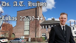 Ds. A.T. Huijser | Jezus' gebedsstrijd | Lukas 22:39-44