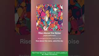 RISE ABOVE THE NOISE-SONG