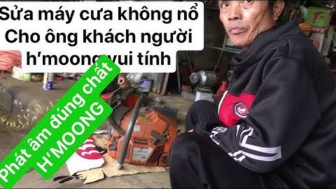 Sửa máy cưa xích không nổ cho ông khách h’mông hài quá