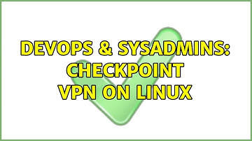 DevOps & SysAdmins: Checkpoint VPN on Linux