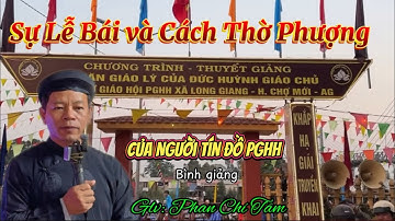 SỰ LỄ BÁI VÀ CÁCH THỜ PHƯỢNG CỦA NGƯỜI TÍN ĐỒ PGHH. Glv: Phan Chí Tâm @Ngocphuockg. #pghh 