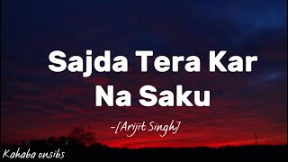 Sajda Tera Kar Na Saku - Arijit Singh ❤️ with lyrics ❤️ #music #kahabaonsibs