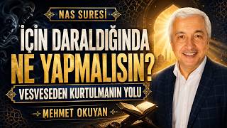 İçin Daraldığında Ne Yapmalısın? Vesveseden Kurtulmanın Yolu | NAS SURESİ | Mehmet Okuyan