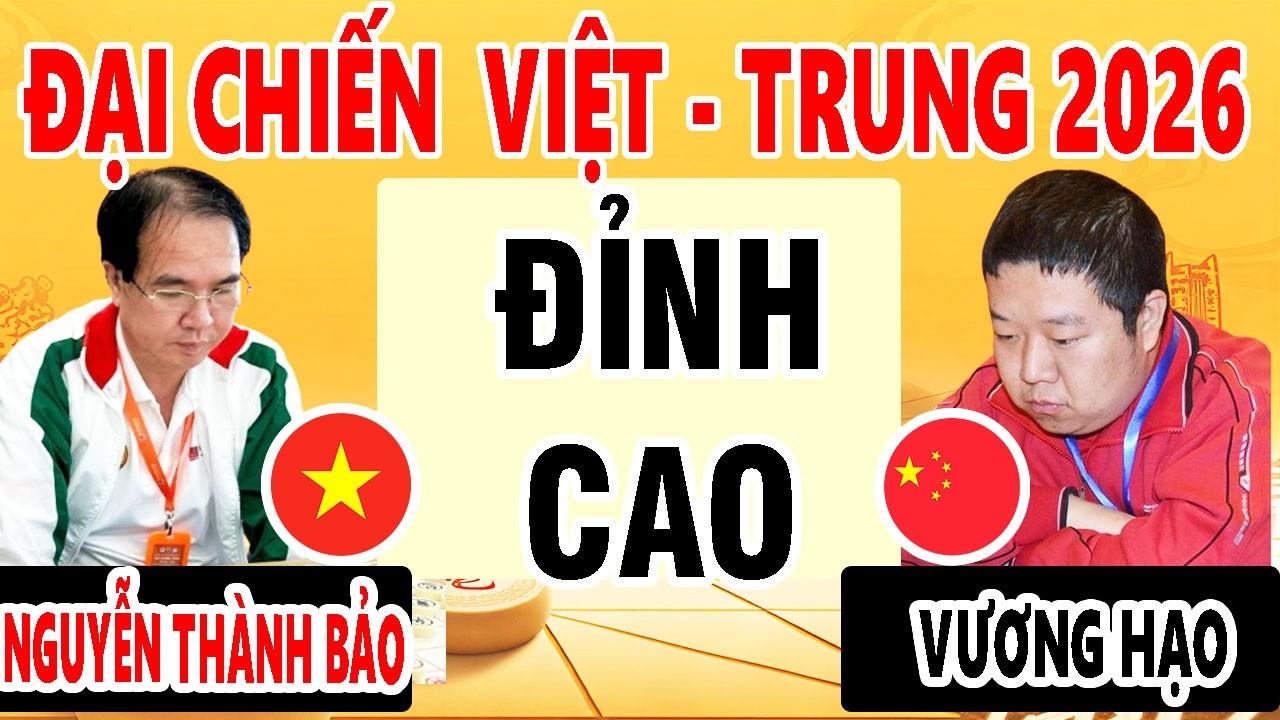 NGUYỄN THÀNH BẢO ( VIỆT NAM ) vs VƯƠNG HẠO ( TRUNG QUỐC ) - VÁN 2 - GIAO LƯU CỜ TƯỚNG VIỆT TRUNG