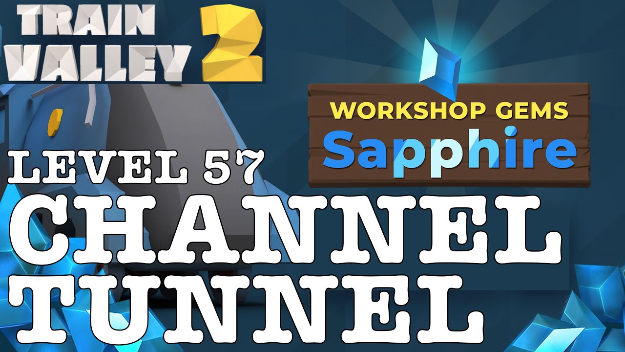 TRAIN VALLEY 2 | DLC: WORKSHOP GEMS SAPPHIRE: LEVEL 57 - CHANNEL TUNNEL | 5 STARS