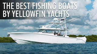 Top 5 Premium Fishing Boats by Yellowfin Yachts 20242025 | Price & Features