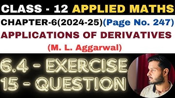 15Q Ex6.4 l Chapter6 l APPLICATIONS OF DERIVATIVES l Class 12th Applied Maths l M L Aggarwal 2024-25