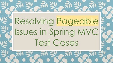 Resolving Pageable Issues in Spring MVC Test Cases