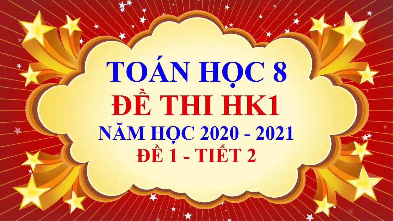 Đề thi học kì 1 toán lớp 8 | Toán học lớp 8 – Đề thi học kì 1 – Năm học 2020 2021 – Đề 1  – Tiết 2