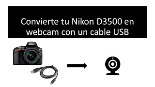 Convierte tu Nikon D3500 (y modelos compatibles) en webcam con un cable USB (tutorial)