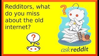 r/askreddit | Redditors, what do you miss about the old internet?