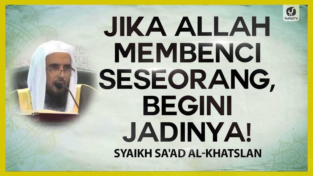 Jika Allah Membenci Seseorang, Begini Jadinya! - Syaikh Sa'ad Al-Khatslan #NasehatUlama