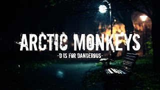 Arctic Monkeys - D Is For Dangerous