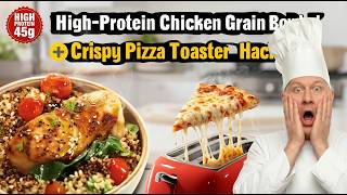 High Protein Chicken Grain Bowl + Crispy Leftover Pizza Toaster Hack