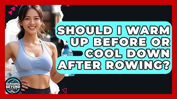 Should I Warm Up Before Or Cool Down After Rowing? - Running Beyond Limits