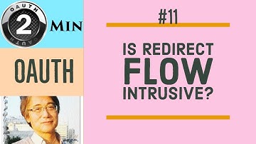 Is redirect flow intrusive? - 2 min. OAuth #11