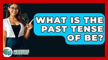What Is The Past Tense Of Be? - The Language Library