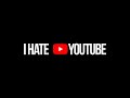 Why I Hate YouTube