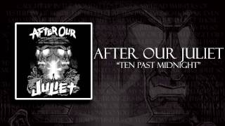 After Our Juliet - Ten Past Midnight