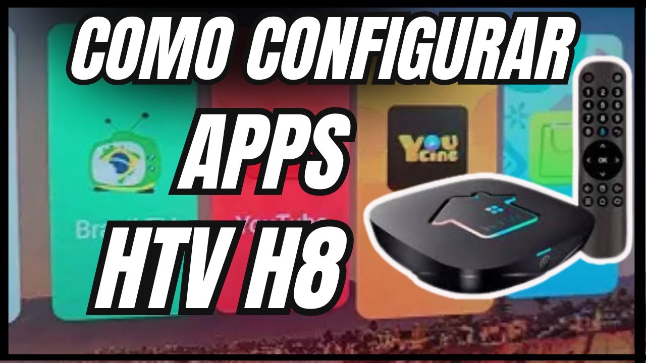 Como CONFIGURAR APPS Do HTV H8