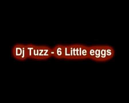DJ Tuzz - 6 little eggs