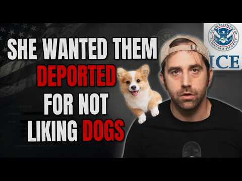 "Deport them for not liking my dog"