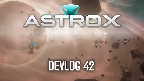 Astrox Imperium DEVLOG42 (2/3/19)