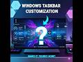HOW  to  CUSTOMIZE the windows TASKBAR