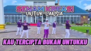 KAU TERCIPTA BUKAN UNTUKKU \\ SENAM KREASI LANSIA \\ DUNIA LATIHAN
