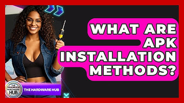 What Are APK Installation Methods? - The Hardware Hub