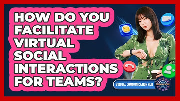 How Do You Facilitate Virtual Social Interactions For Teams?