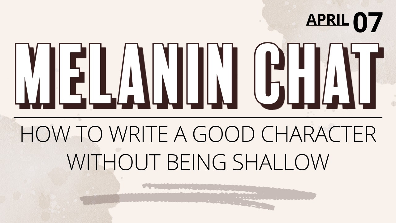 The Melanin Chat | How to write a good character ✍🏾 Knowing their favorite color isn't the solution