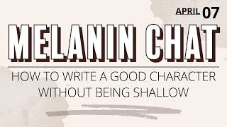 The Melanin Chat | How to write a good character ✍🏾 No shallow characters!