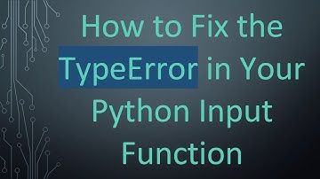 How to Fix the TypeError in Your Python Input Function