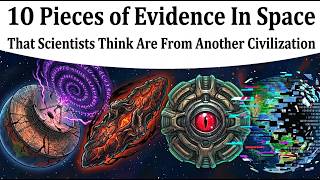 10 Pieces of Evidence Found in Space That Might Be From Another Civilization