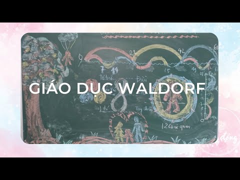 Video: Phương Pháp Sư Phạm Waldorf - Bản Chất Của Phương Pháp Waldorf, Các Nguyên Tắc Của Trường Waldorf, Những ưu Và Nhược điểm Của Hệ Thống Giáo Dục Và Nuôi Dạy Waldorf