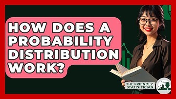 How Does A Probability Distribution Work? - The Friendly Statistician
