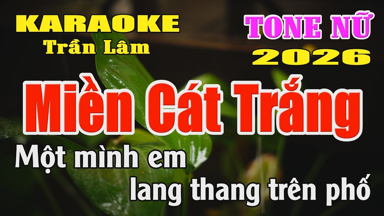 Karaoke Miền Cát Trắng Tone Nữ ( Mi thứ ) Karaoke Trần Lâm