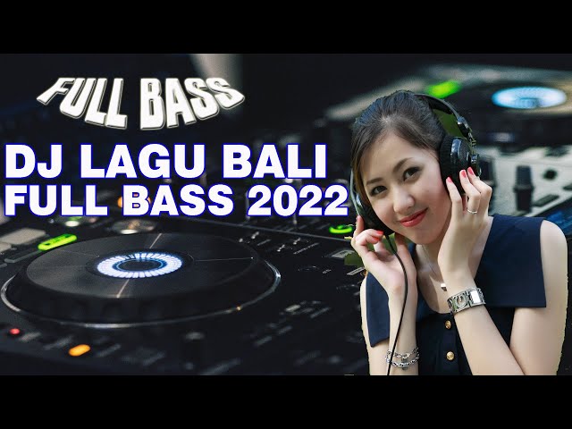 DJ LAGU BALI FULL BASS TERBARU 2022 class=