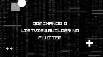 Dominando o ListView.builder no Flutter - Lista dinâmica e eficiente - Parte 2 de 3