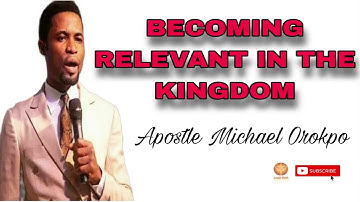 APOSTLE MICHAEL OROKPO // THIS IS HOW TO BECOME RELEVANT IN THE KINGDOM
