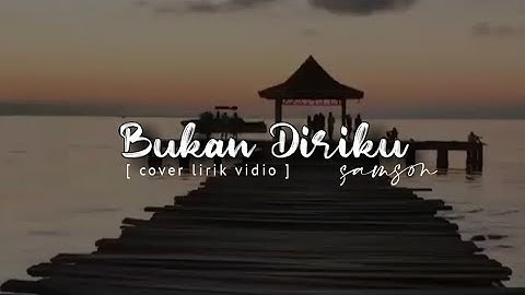 BUKAN DIRIKU - Samson [ Cover Lirik Vidio ]