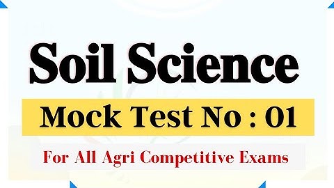Soil Science - Mock Test No : 01 || For CCI, FCI, IFFCO AGT, NSC, MCAER, ICAR JRF, BHU Agri Exams