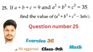 Q.25 If a+b+c=9 and a²+b²+c²=35, find the value of (a^3+b^3+c^3-3abc).