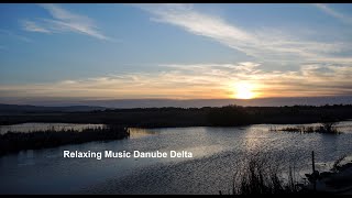 RELAXING MUSIC - images from Danube Delta; Muzica de relaxare cu imagini din România-Delta Dunării,