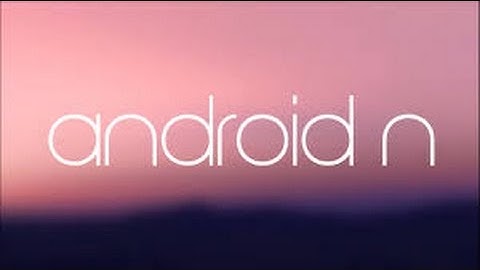 Android N-Ify your phone!