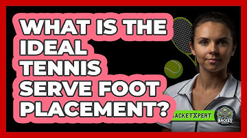 What Is The Ideal Tennis Serve Foot Placement?
