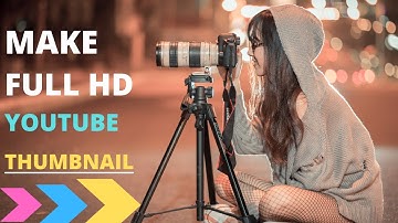 How To Make Thumbnails For YouTube Videos On Android  (2021) 🔥 / YouTube Thumbnail Kaise Banaye 🔥