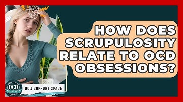How Does Scrupulosity Relate To OCD Obsessions? - OCD Support Space